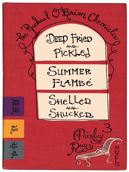 Title details for The Rachael O'Brien Chronicles--3 Novels (Deep Fried and Pickled #1, Summer Flambé #2, Shelled and Shucked #3) by Paisley Ray - Available